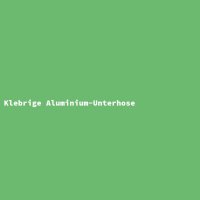 Klebrige Aluminium-Unterhose