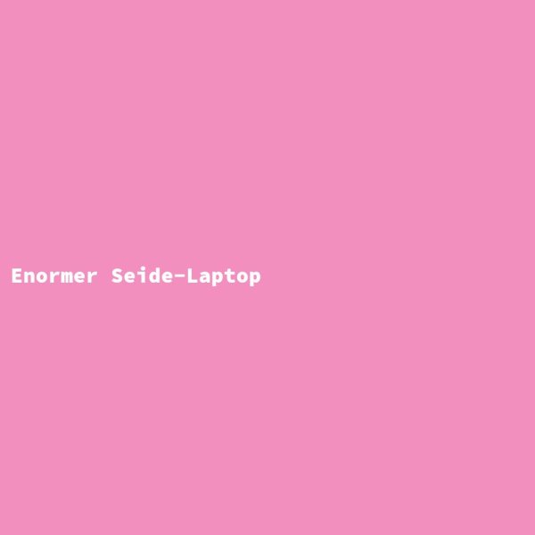 Enormer Seide-Laptop