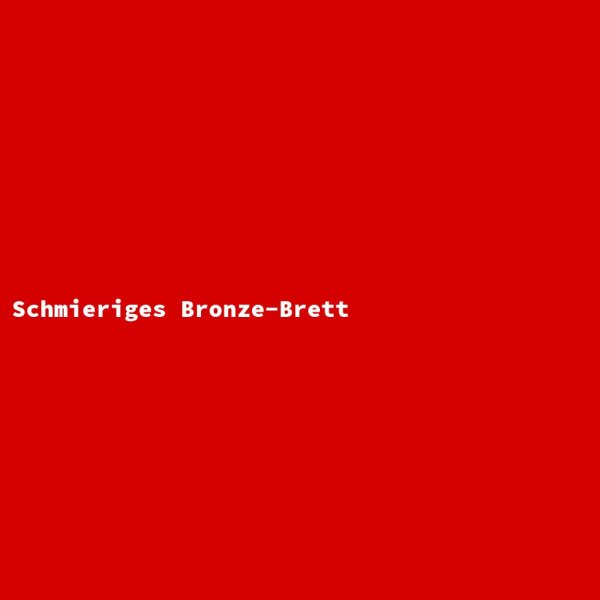 Schmieriges Bronze-Brett