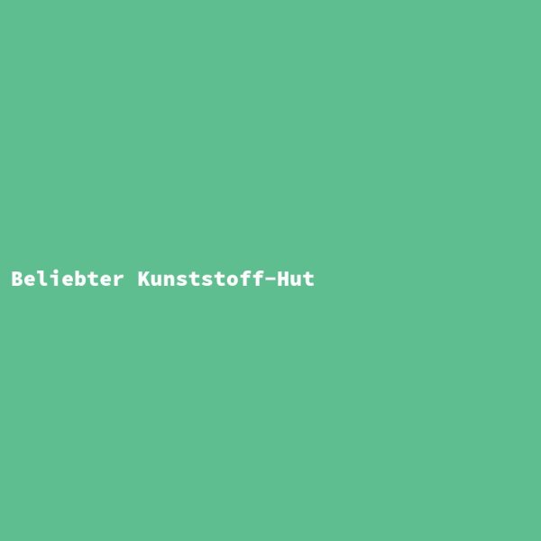 Beliebter Kunststoff-Hut