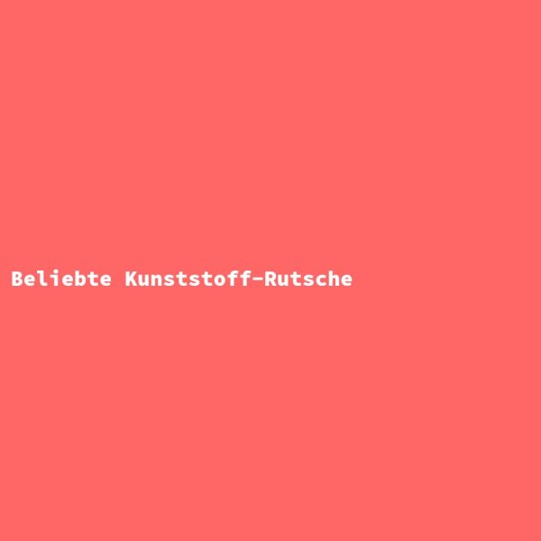Beliebte Kunststoff-Rutsche