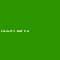 Imposantes Samt-Glas