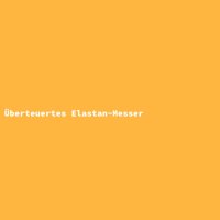 &Uuml;berteuertes Elastan-Messer