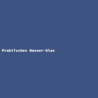 Praktisches Wasser-Glas